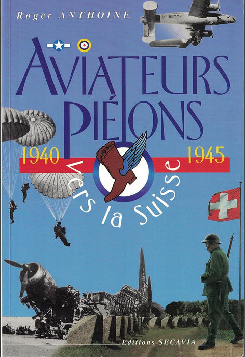 Anthoine, Roger - Aviateurs piétons vers la Suisse 1940-1945