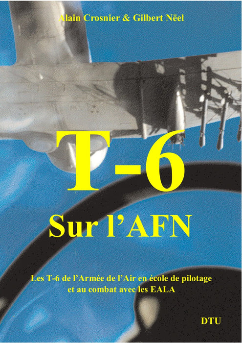 Crosnier, Alain et Nëel, Gilbert - T-6 sur l'AFN (2004) (ebook)