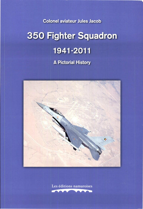 Jacob, Jules Col.  - 350 Fighter Squadron 1941-2011 Histoire illustrée 2011