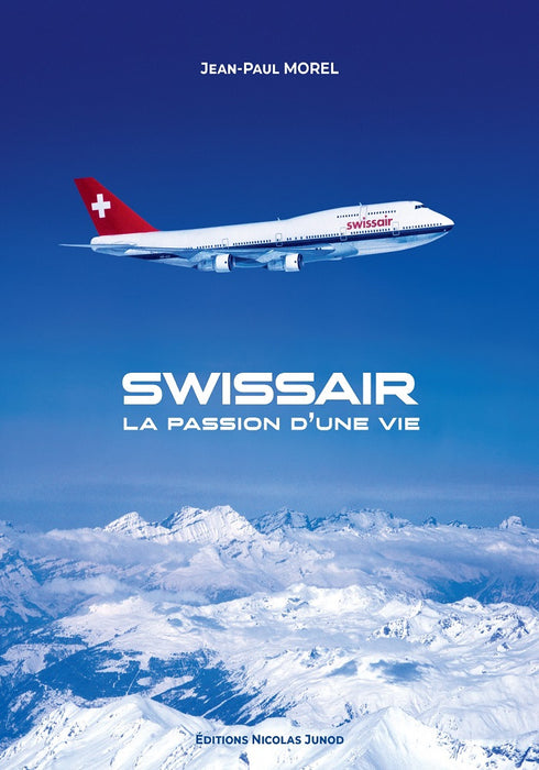 Morel, Jean-Paul - Swissair, passion d’une vie - スイス航空、生涯の情熱