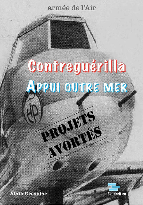 Crosnier, Alain - Contreguérilla, appui outremer : Projets Avortés (éd. imprimée)